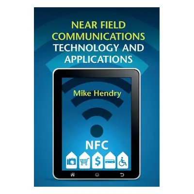 "Near Field Communications Technology and Applications" - "" ("Hendry Mike")