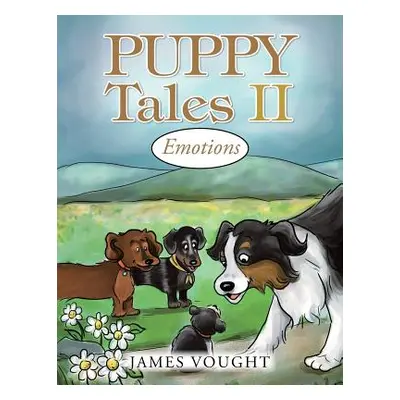 "Puppy Tales II: Emotions" - "" ("Vought James")