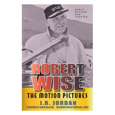 "Robert Wise: The Motion Pictures (Revised Edition)" - "" ("Jordan J. R.")