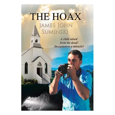 "The Hoax: A Child Raised from the Dead! Deception or Miracle?" - "" ("Suminski James John")