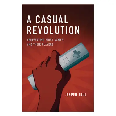 "A Casual Revolution: Reinventing Video Games and Their Players" - "" ("Juul Jesper")