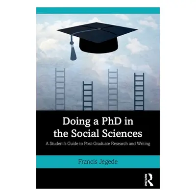 "Doing a PhD in the Social Sciences: A Student's Guide to Post-Graduate Research and Writing" - 