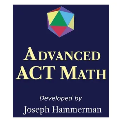 "Advanced ACT Math: Essential if Seeking a Top Score" - "" ("Hammerman Joseph")