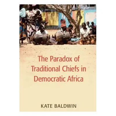 "The Paradox of Traditional Chiefs in Democratic Africa" - "" ("Baldwin Kate")