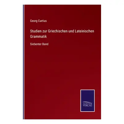 "Studien zur Griechischen und Lateinischen Grammatik: Siebenter Band" - "" ("Curtius Georg")