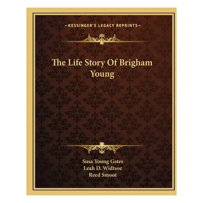 "The Life Story Of Brigham Young" - "" ("Gates Susa Young")