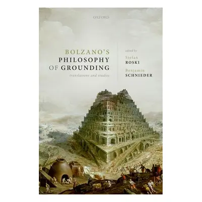 "Bolzano's Philosophy of Grounding: Translations and Studies" - "" ("Roski Stefan")