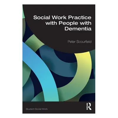 "Social Work Practice with People with Dementia" - "" ("Scourfield Peter")