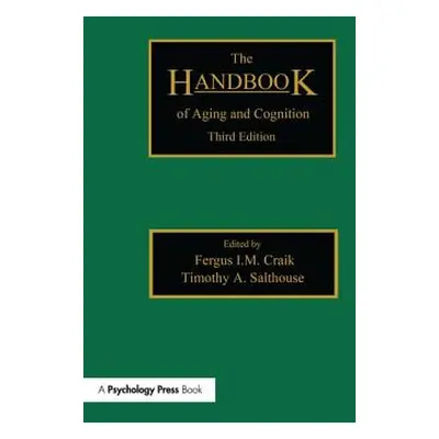 "The Handbook of Aging and Cognition: Third Edition" - "" ("Craik Fergus I. M.")