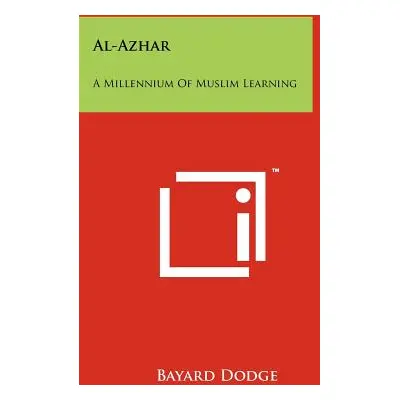 "Al-Azhar: A Millennium Of Muslim Learning" - "" ("Dodge Bayard")