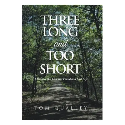 "Three Long and Too Short: A Memoir of a Lost and Found and Lost Life" - "" ("Qualley Tom")