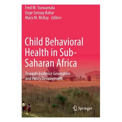 "Child Behavioral Health in Sub-Saharan Africa: Towards Evidence Generation and Policy Developme