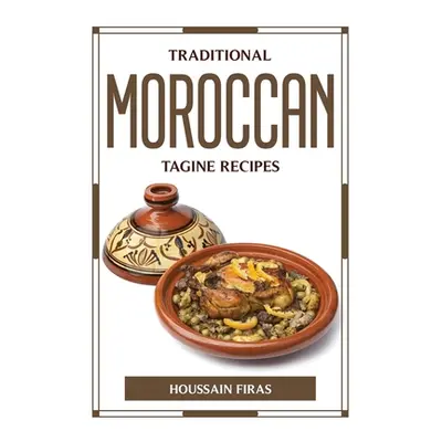 "Traditional Moroccan Tagine Recipes" - "" ("Houssain Firas")