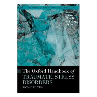 "The Oxford Handbook of Traumatic Stress Disorders" - "" ("Beck J. Gayle")