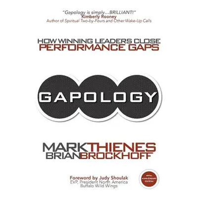 "Gapology: How Winning Leaders Close Performance Gaps, 5th Anniversary Edition" - "" ("Thienes M