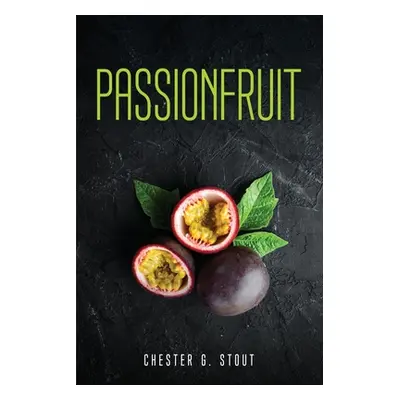 "Passionfruit" - "" ("Chester G Stout")