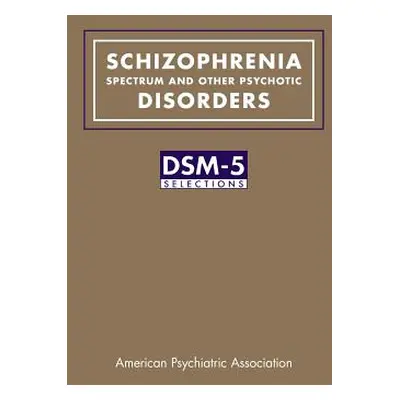 "Schizophrenia Spectrum and Other Psychotic Disorders: DSM-5(R) Selections" - "" ("American Psyc