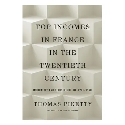 "Top Incomes in France in the Twentieth Century: Inequality and Redistribution, 1901-1998" - "" 