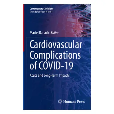 "Cardiovascular Complications of Covid-19: Acute and Long-Term Impacts" - "" ("Banach Maciej")