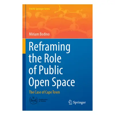 "Reframing the Role of Public Open Space: The Case of Cape Town" - "" ("Bodino Miriam")