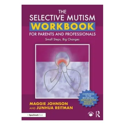 "The Selective Mutism Workbook for Parents and Professionals: Small Steps, Big Changes" - "" ("J