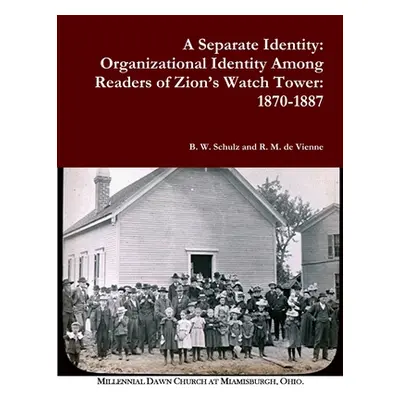 "A Separate Identity: Organizational Identity Among Readers of Zion's Watch Tower: 1870-1887" - 