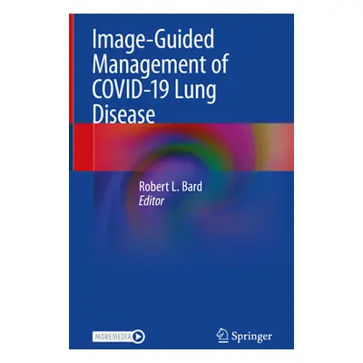 "Image-Guided Management of Covid-19 Lung Disease" - "" ("Bard Robert L.")