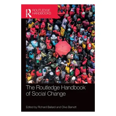 "The Routledge Handbook of Social Change" - "" ("Ballard Richard")