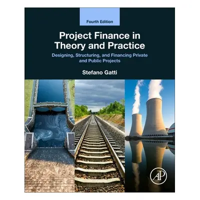 "Project Finance in Theory and Practice: Designing, Structuring, and Financing Private and Publi