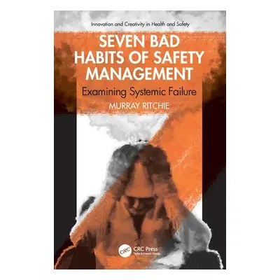 "Seven Bad Habits of Safety Management: Examining Systemic Failure" - "" ("Ritchie Murray")