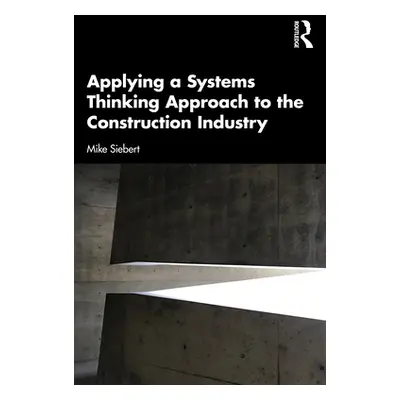 "Applying a Systems Thinking Approach to the Construction Industry" - "" ("Siebert Michael")