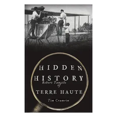 "Hidden History of Terre Haute" - "" ("Crumrin Tim")