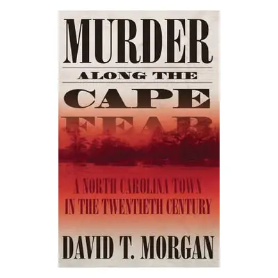 "Murder Along the Cape Fear: A North Carolina Town in the Twentieth Century" - "" ("Morgan David