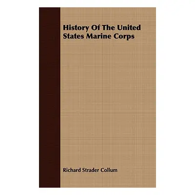 "History Of The United States Marine Corps" - "" ("Collum Richard Strader")