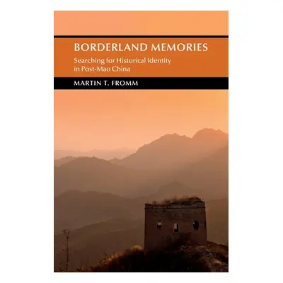 "Borderland Memories: Searching for Historical Identity in Post-Mao China" - "" ("Fromm Martin T