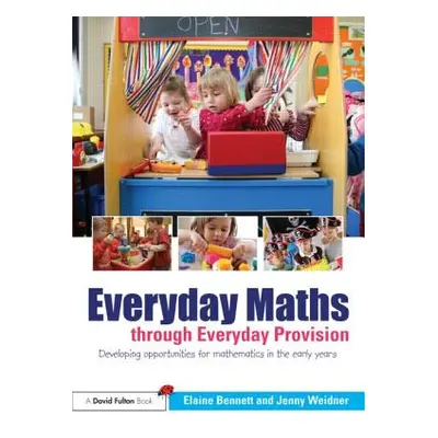 "Everyday Maths Through Everyday Provision: Developing Opportunities for Mathematics in the Earl