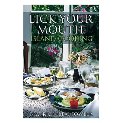 "Lick Your Mouth - Island Cooking" - "" ("Fowler Beatrice (Bea)")