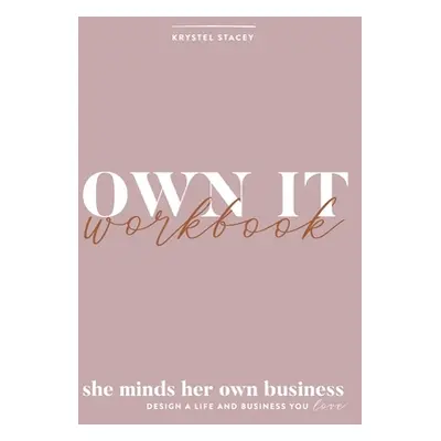 "Own It: She Minds Her Own Business Workbook" - "" ("Stacey Krystel")