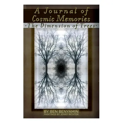 "A Journal of Cosmic Memories: The Dimension of Trees (Illustrated, Color, Paperback)" - "" ("Be