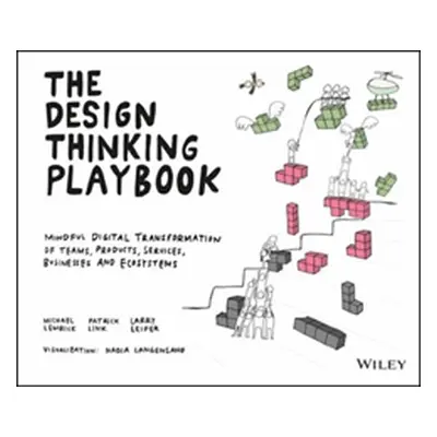 "The Design Thinking Playbook: Mindful Digital Transformation of Teams, Products, Services, Busi