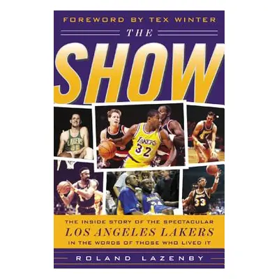 "The Show: The Inside Story of the Spectacular Los Angeles Lakers in the Words of Those Who Live