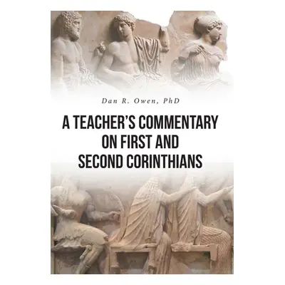 "A Teacher's Commentary on First and Second Corinthians" - "" ("Owen Dan R.")