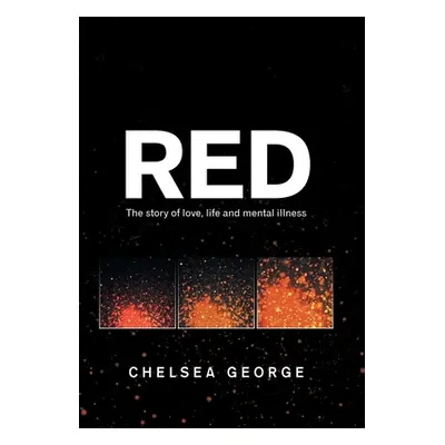 "Red: The Story of Love, Life and Mental Illness" - "" ("George Chelsea")