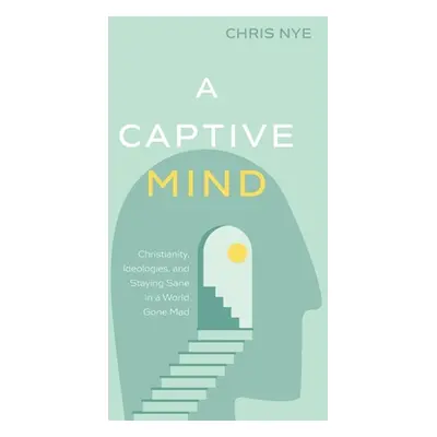 "A Captive Mind: Christianity, Ideologies, and Staying Sane in a World Gone Mad" - "" ("Nye Chri