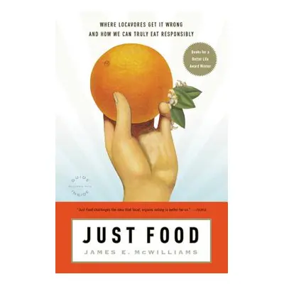 "Just Food: Where Locavores Get It Wrong and How We Can Truly Eat Responsibly" - "" ("McWilliams