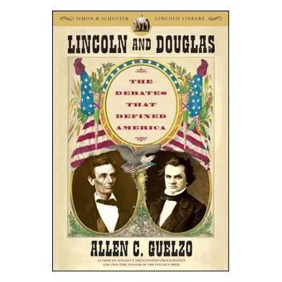 "Lincoln and Douglas: The Debates That Defined America" - "" ("Guelzo Allen C.")