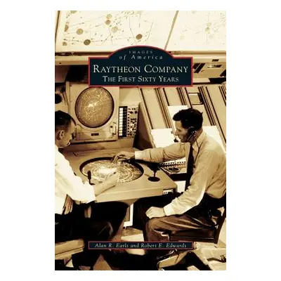 "Raytheon Company: The First Sixty Years" - "" ("Earls Alan R.")