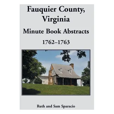 "Fauquier County, Virginia Minute Book, 1762-1763" - "" ("Sparacio Ruth")