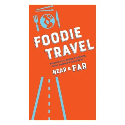 "Foodie Travel Near & Far" - "" ("Luteran C. R.")