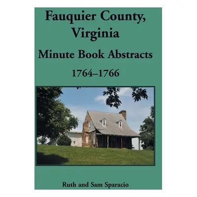 "Fauquier County, Virginia Minute Book, 1764-1766" - "" ("Sparacio Ruth")